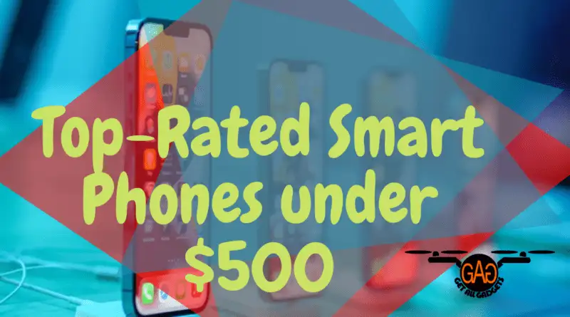 Top-Rated Smart Phones under 500